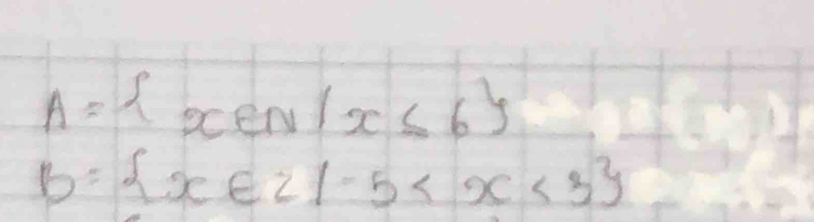 A= x∈ N|x≤ 6
B= x∈ Z|-5