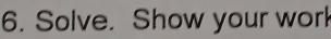 Solve. Show your worl