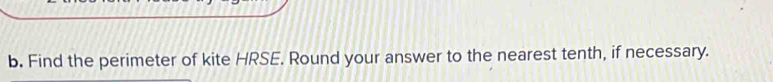 Find the perimeter of kite HRSE. Round your answer to the nearest tenth, if necessary.