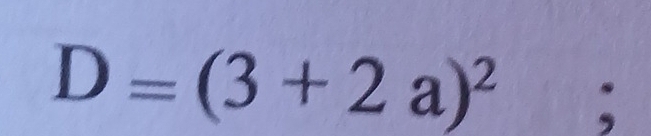 D=(3+2a)^2;