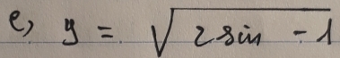 e, y=sqrt(2sin -1)