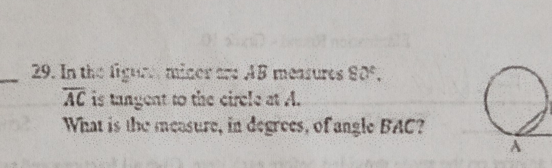 In the figure miner are AB measures 80°,
overline AC is tangent to the circle at A. 
What is the measure, in degrees, of angle BAC?