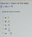 Solve for v. Select all that apoh
|3+10v|-73
[mark all conect antiven]

b， -5
C. -8
d  5/34 
- 2t/5 