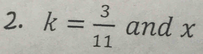 k= 3/11  and x