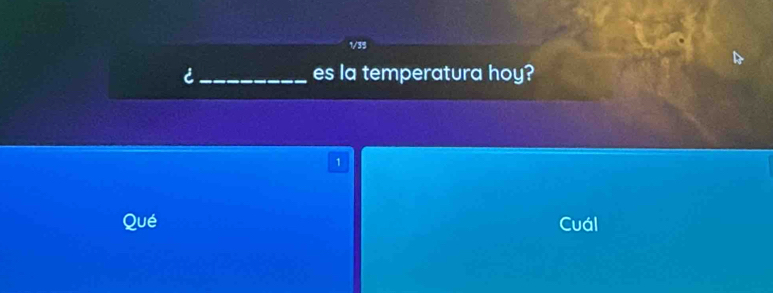 1/35
_es la temperatura hoy?
1
Qué Cuál