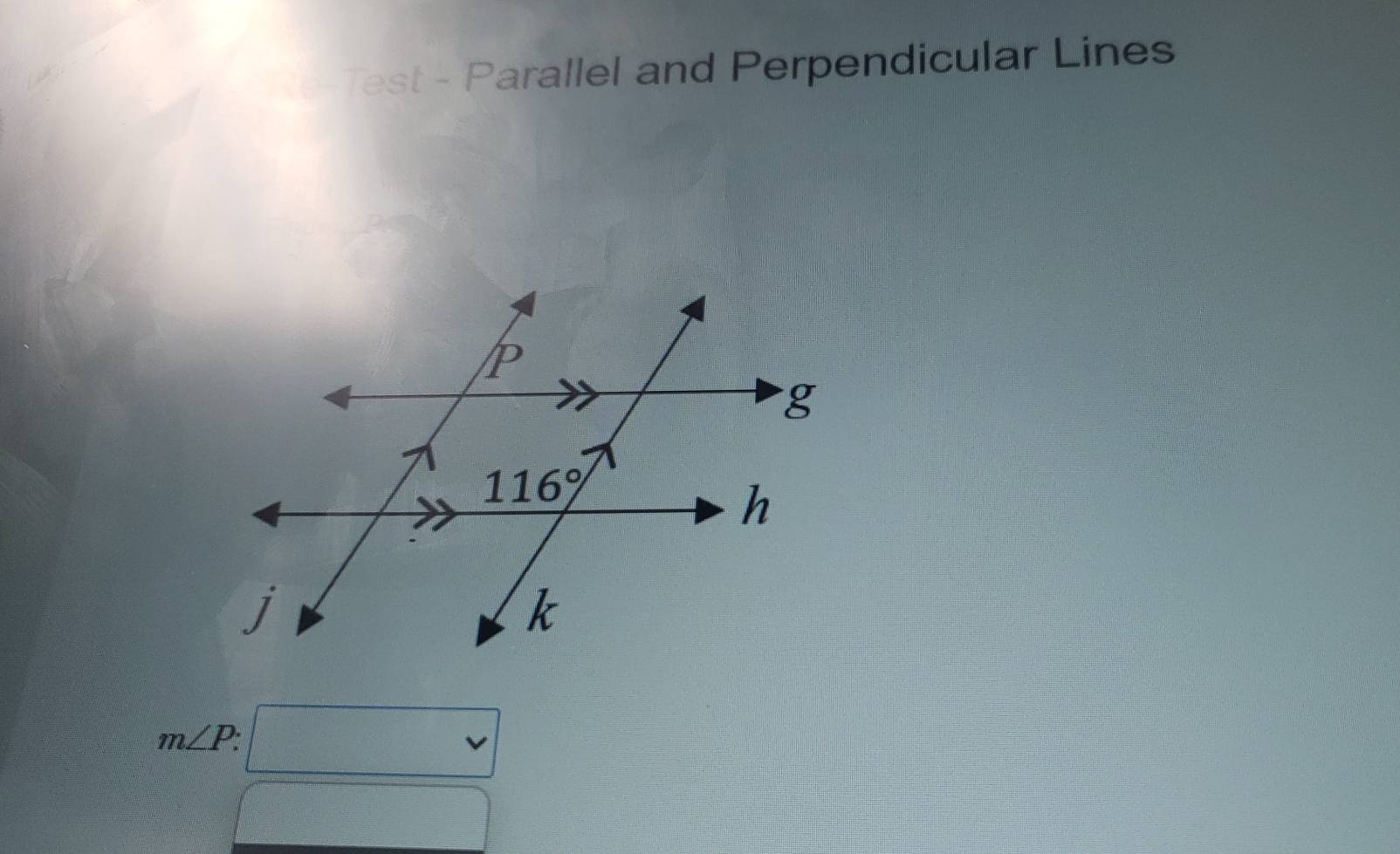 Test - Parallel and Perpendicular Lines
m∠ P.