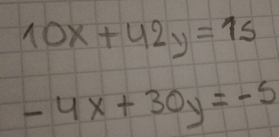 10x+42y=15
-4x+30y=-5