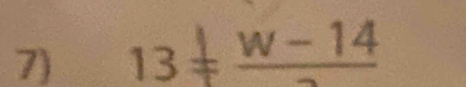 13!= frac w-14