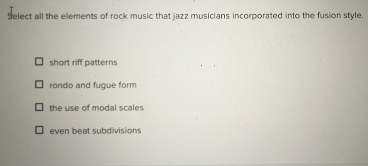 Solved: Select all the elements of rock music that jazz musicians ...