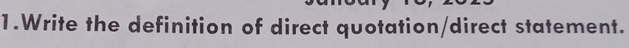 Write the definition of direct quotation/direct statement.