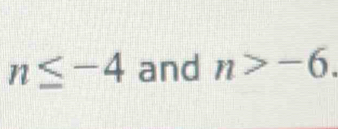 n≤ -4 and n>-6.