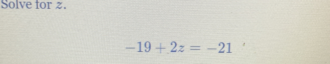 Solve for z.
-19+2z=-21