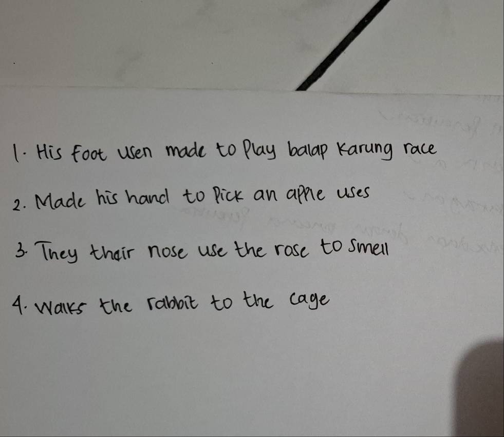 His foot usen made to Play balap Karung race 
2. Made his hand to pick an apple uses 
3. They thair nose use the rose to smell 
4. Walks the rabbit to the cage