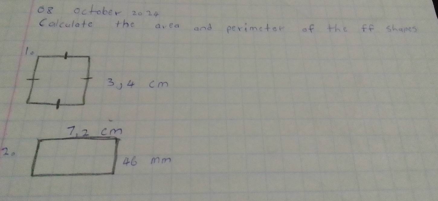 october 20 24 
Calculate the area and perimetor of the ff shapes
3, 4 cm
2.