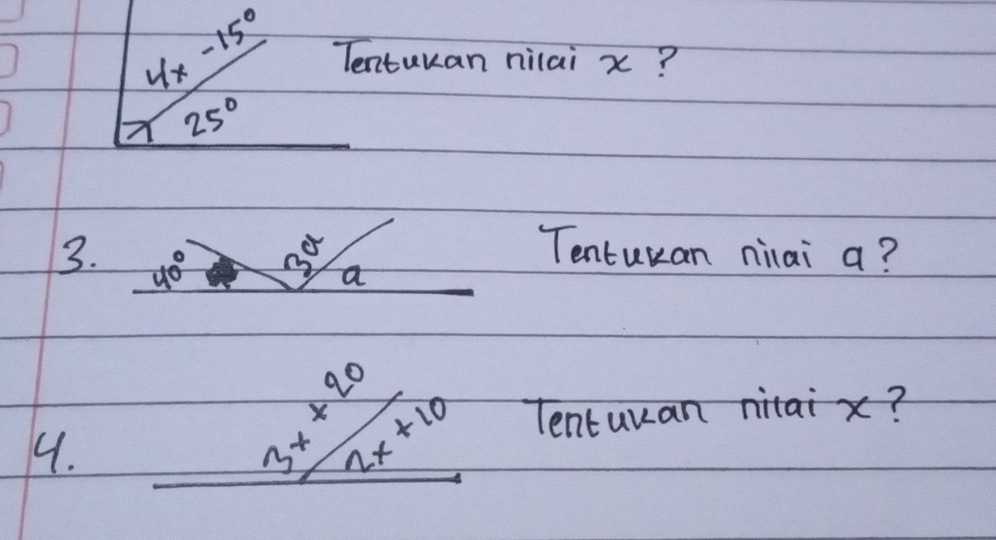 4x-15°
Tentukan nilai x?
25°
3.
Tenturan nilai a?
ao
X
Tentuuan nitai x?
4.
3^x 2x+10