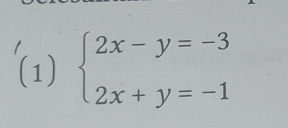 (1) beginarrayl 2x-y=-3 2x+y=-1endarray.