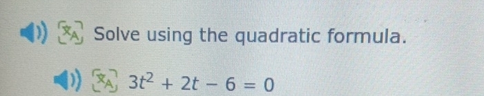 LA Solve using the quadratic formula. 
a 3t^2+2t-6=0