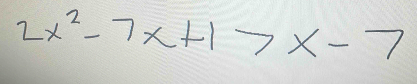 2x^2-7x+1>x-7