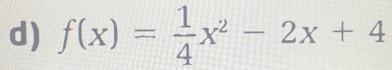 f(x)= 1/4 x^2-2x+4