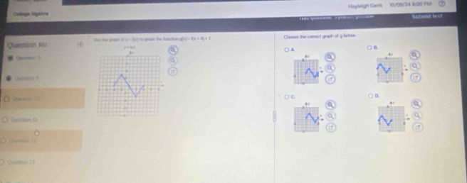 Hayšelgh Gerik 10/09/24 0:00 PM
Calaga Algalora
Sumat berst
Question list Like the gaph of x=5k| t graph the function g(x)=(x+4)+1 Chouss the correct graph of g befow
A. A r
Quatsce ? a
Questn !
Que stc =□  C. D.
A/ a
Qaanaton, 13
Clestor ( 
Quambon 13