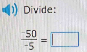 Divide:
 (-50)/-5 =□