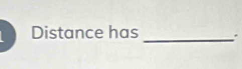 Distance has_ 
.