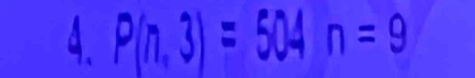 P(n,3)=504n=9