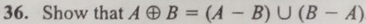 Show that Aoplus B=(A-B)∪ (B-A)