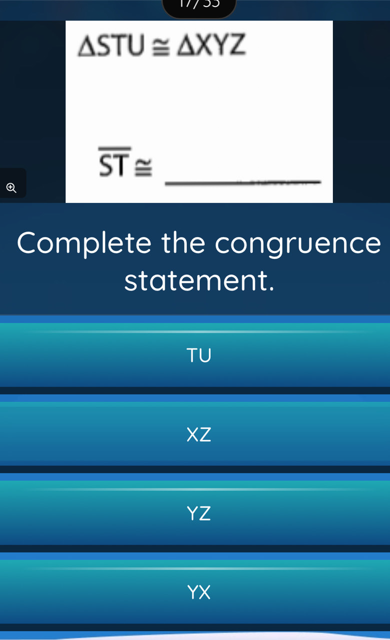 △ STU≌ △ XYZ
_
overline ST≌
Complete the congruence
statement.
TU
XZ
YZ
YX