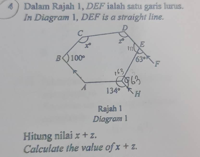 4 ) Dalam Rajah 1, DEF ialah satu garis lurus.
In Diagram 1, DEF is a straight line.
Rajah l
Diagram1
Hitung nilai x+z.
Calculate the value of x+z.