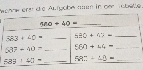 Rechne erst die Aufgabe oben in der Tabelle.
_