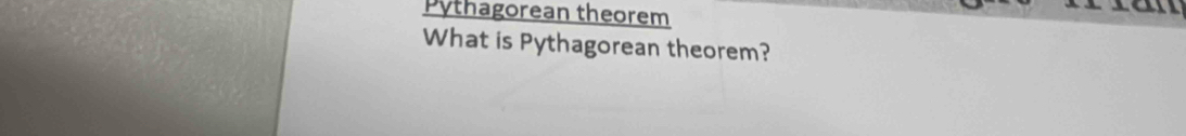 Pythagorean theorem 
What is Pythagorean theorem?