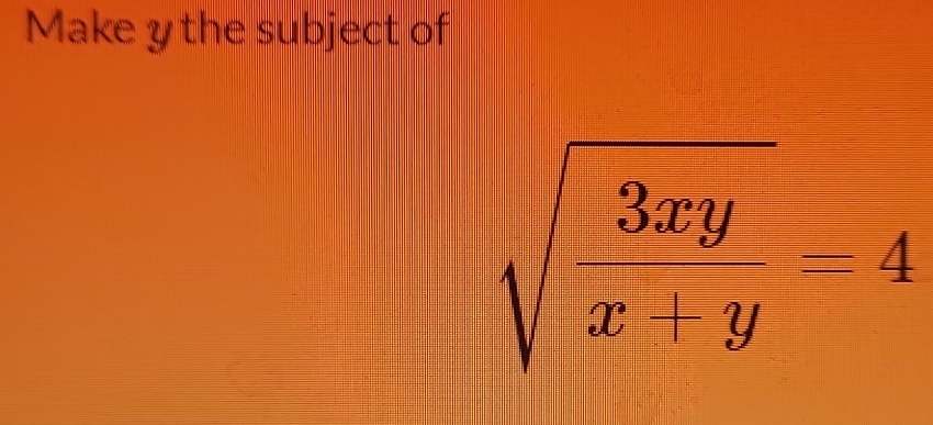 Make y the subject of
sqrt(frac 3xy)x+y-4