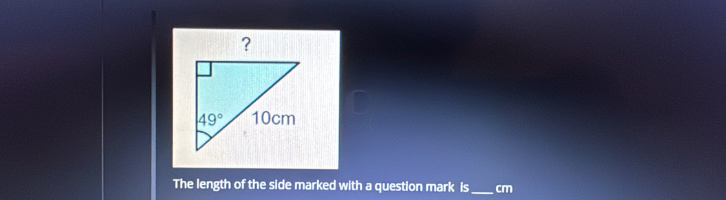 The length of the side marked with a question mark is _cm