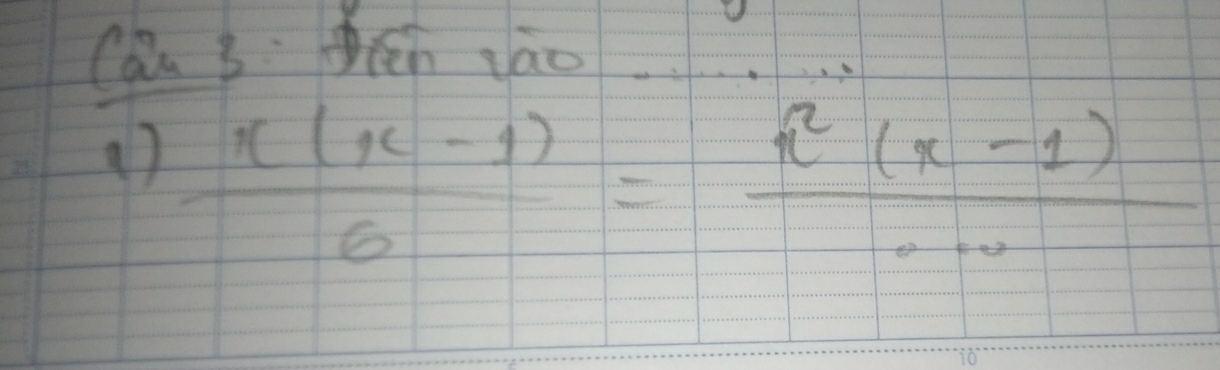 Can 3: en gào 
()  (x(x-1))/6 =frac x^2(x-10