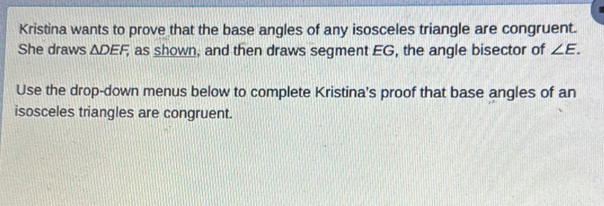 Kristina wants to prove that the base angles of any isosceles triangle ...
