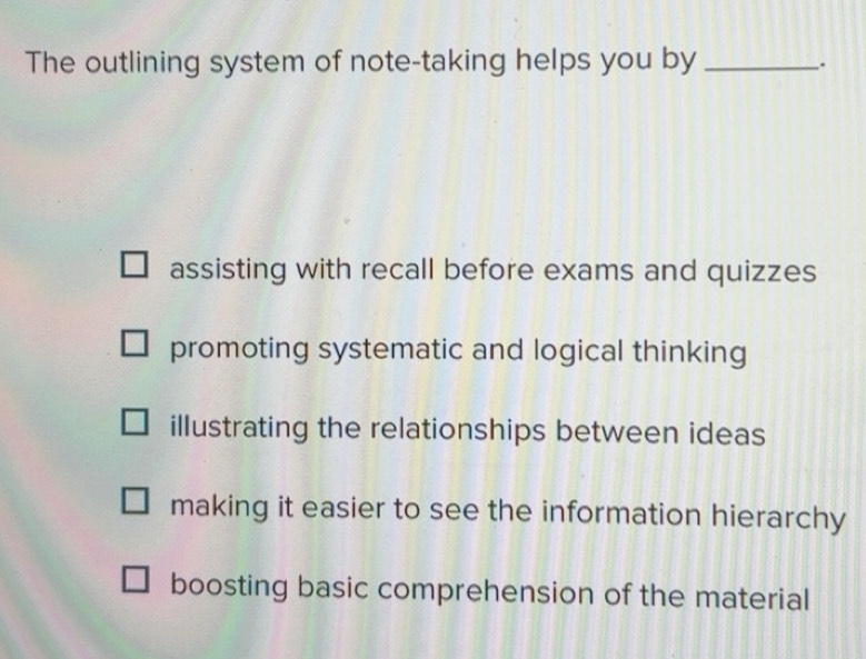 Solved: The outlining system of note-taking helps you by_ . assisting ...