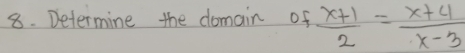 Determine the domain of  (x+1)/2 = (x+4)/x-3 