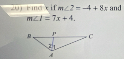 Find x if m∠ 2=-4+8x and
m∠ I=7x+4.