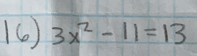 (6) 3x^2-11=13