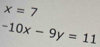 x=7
-10x-9y=11