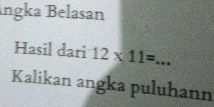 ngka Belasan 
Hasil dari 12* 11= _ 
Kalikan angka puluhann