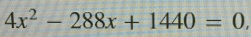 4x^2-288x+1440=0