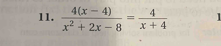  (4(x-4))/x^2+2x-8 = 4/x+4 
1