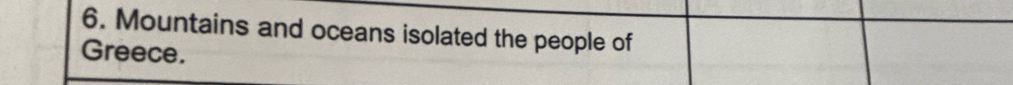 Mountains and oceans isolated the people of 
Greece.