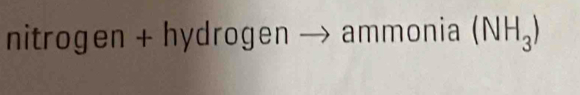 nitrogen + hydrogen ammonia (NH_3)