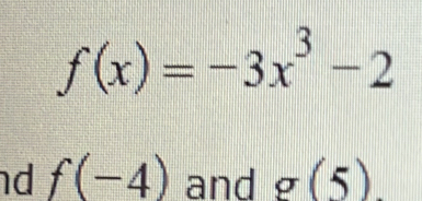 f(x)=-3x^3-2
d f(-4) and g(5).