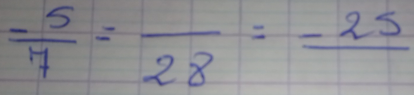  (-5)/7 =frac 28=frac -25