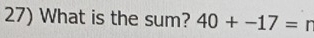 What is the sum? 40+-17=r