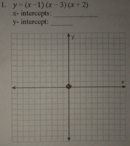 y=(x-1)(x-3)(x+2)
x - intercepts:_
y - intercept:_